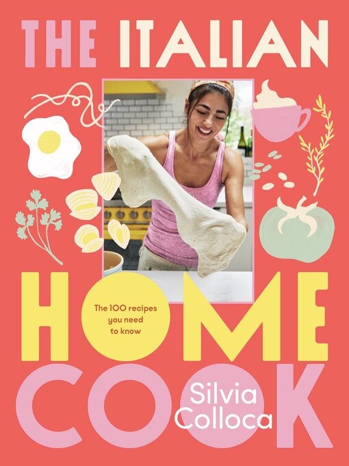 Title details for The Italian Home Cook by Silvia Colloca - Available